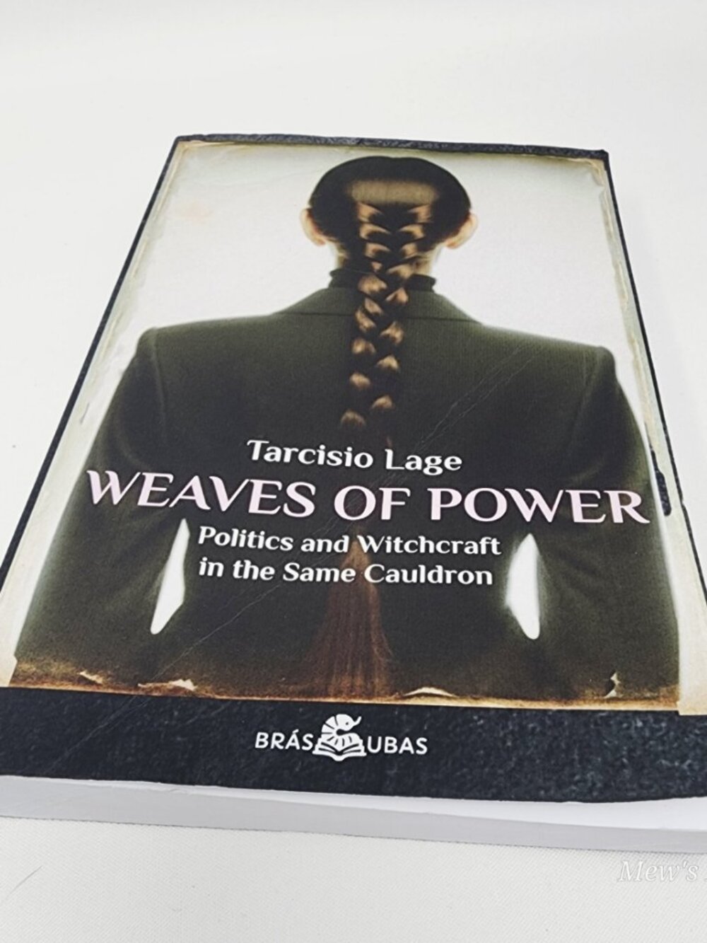 Weaves of Power: Politics and Witchcraft in the Same Cauldron by Lage, Tarcisio
